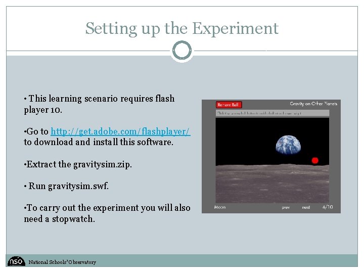 Setting up the Experiment • This learning scenario requires flash player 10. • Go