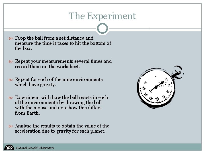 The Experiment Drop the ball from a set distance and measure the time it