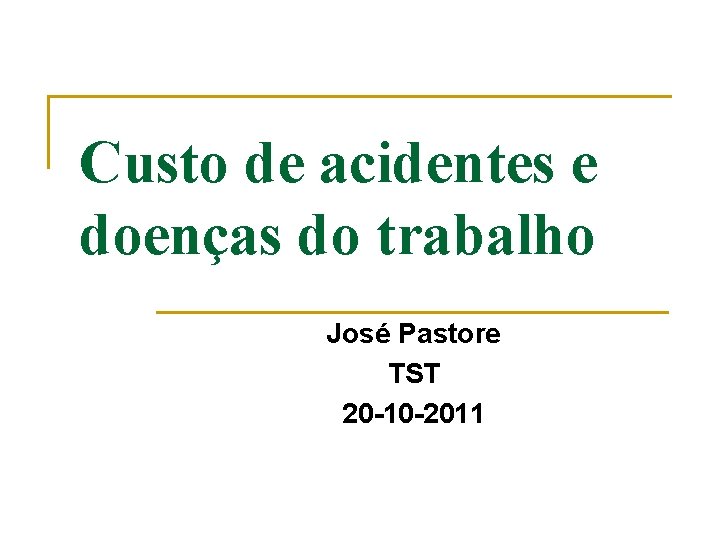 Custo de acidentes e doenças do trabalho José Pastore TST 20 -10 -2011 