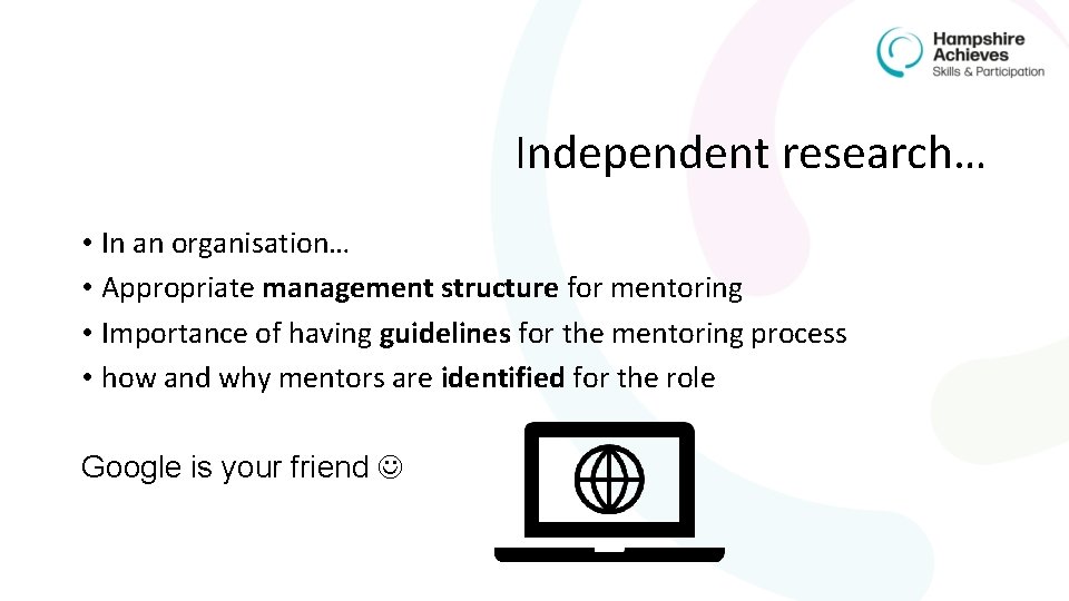 Independent research… • In an organisation… • Appropriate management structure for mentoring • Importance