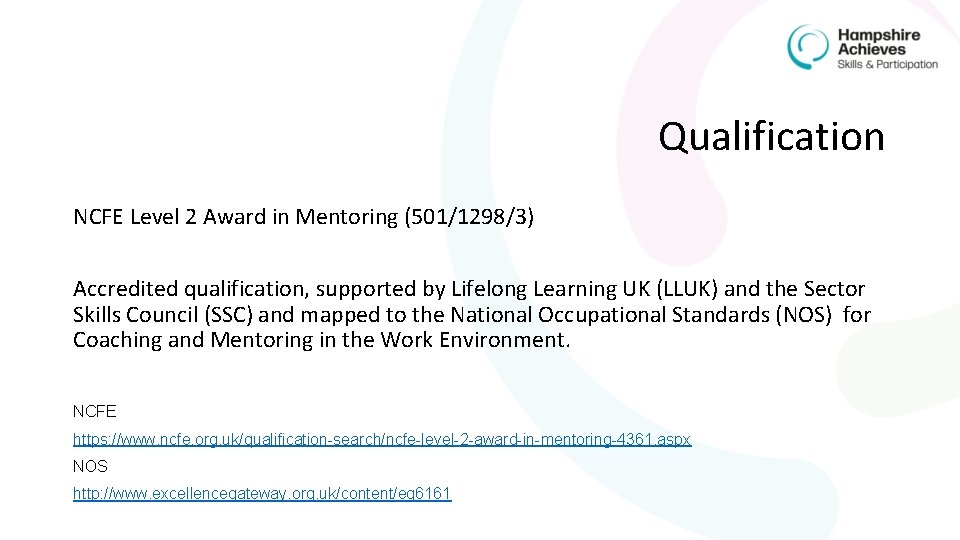 Qualification NCFE Level 2 Award in Mentoring (501/1298/3) Accredited qualification, supported by Lifelong Learning