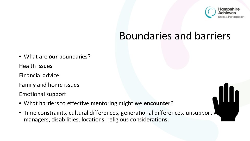 Boundaries and barriers • What are our boundaries? Health issues Financial advice Family and