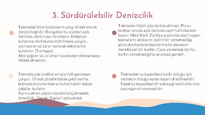 3. Sürdürülebilir Denizcilik Teknedeki tüm lavaboların çıkışı direkt olarak denize bağlıdır. Bulaşıklar bu yüzden