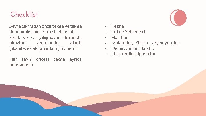 Checklist Seyre çıkmadan önce tekne ve tekne donanımlarının kontrol edilmesi. Eksik ve ya çalışmayan