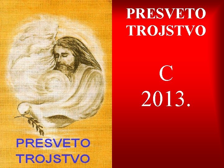PRESVETO TROJSTVO C 2013. 
