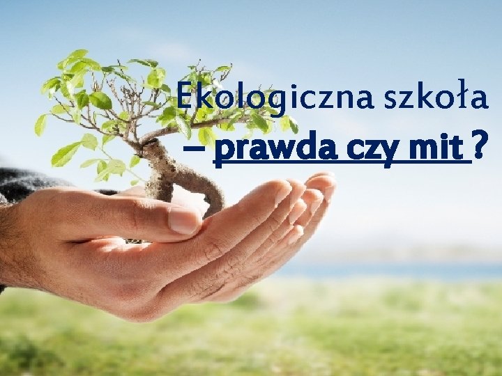 Ekologiczna szkoła – prawda czy mit ? 