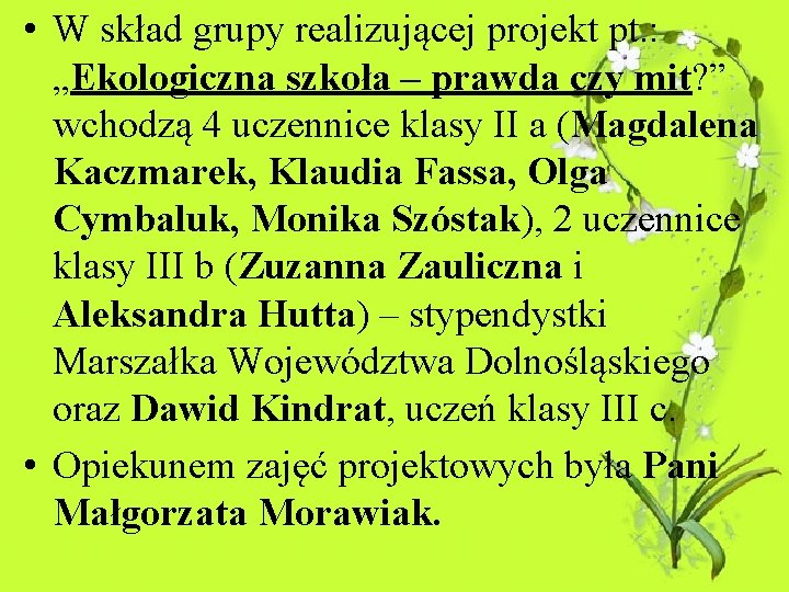  • W skład grupy realizującej projekt pt. : „Ekologiczna szkoła – prawda czy
