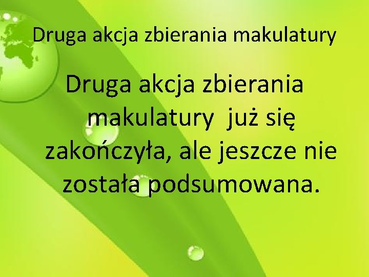 Druga akcja zbierania makulatury już się zakończyła, ale jeszcze nie została podsumowana. 