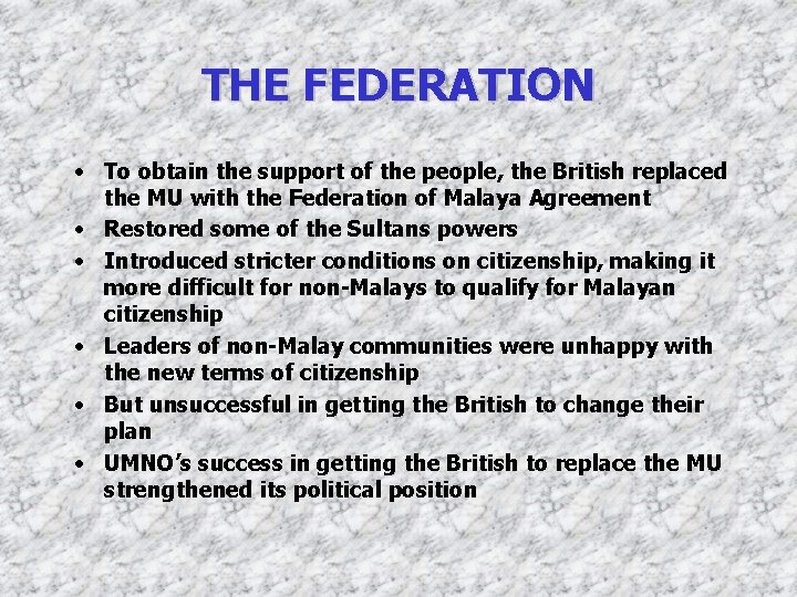 THE FEDERATION • To obtain the support of the people, the British replaced the