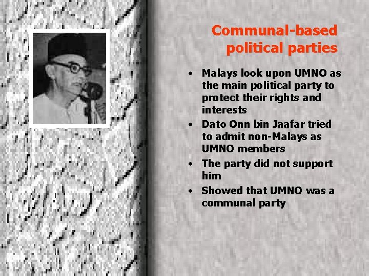 Communal-based political parties • Malays look upon UMNO as the main political party to