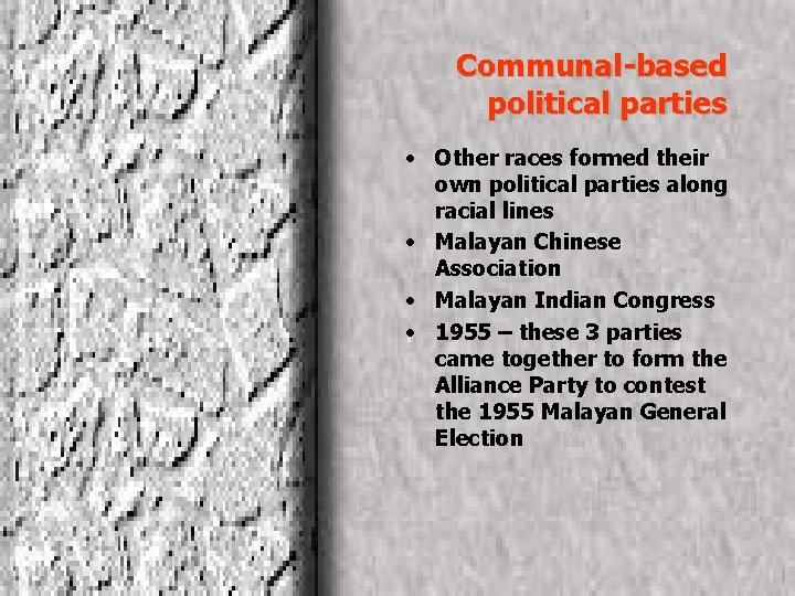 Communal-based political parties • Other races formed their own political parties along racial lines