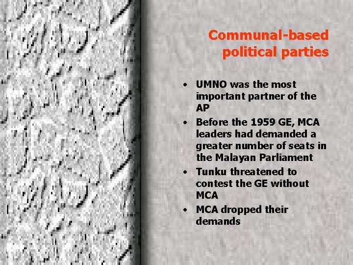 Communal-based political parties • UMNO was the most important partner of the AP •