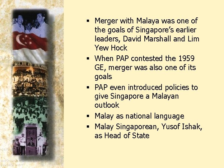 § Merger with Malaya was one of the goals of Singapore’s earlier leaders, David