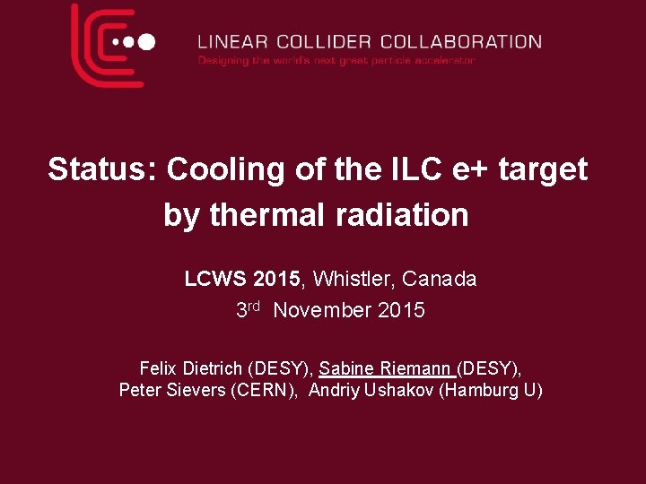 Status: Cooling of the ILC e+ target by thermal radiation LCWS 2015, Whistler, Canada