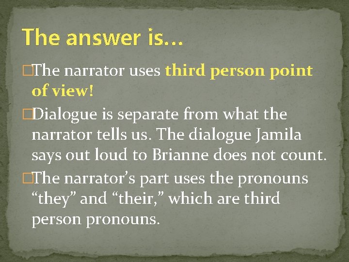The answer is… �The narrator uses third person point of view! �Dialogue is separate