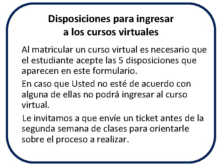 Disposiciones para ingresar a los cursos virtuales Al matricular un curso virtual es necesario