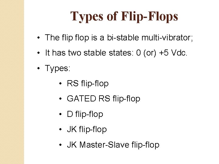 Types of Flip-Flops • The flip flop is a bi-stable multi-vibrator; • It has