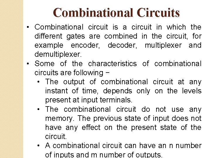 Combinational Circuits • Combinational circuit is a circuit in which the different gates are