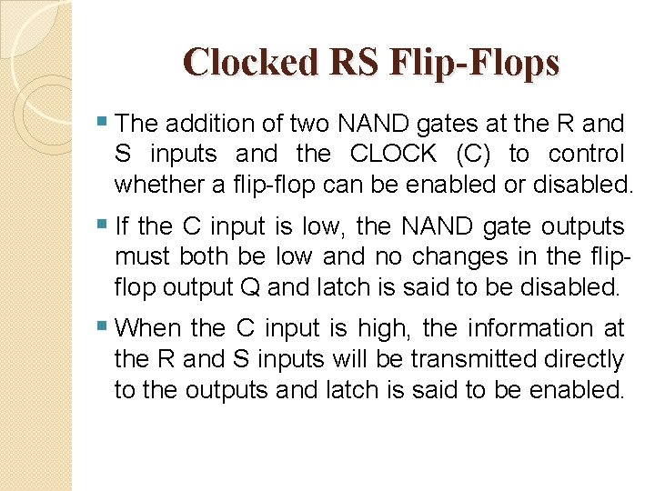 Clocked RS Flip-Flops § The addition of two NAND gates at the R and