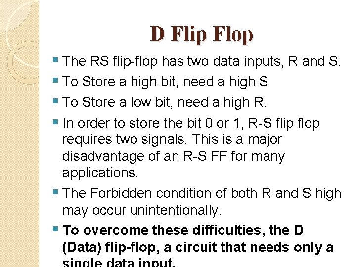 D Flip Flop § The RS flip-flop has two data inputs, R and S.