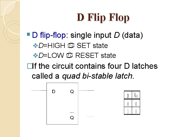 D Flip Flop § D flip-flop: single input D (data) v. D=HIGH a SET