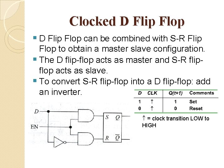 Clocked D Flip Flop § D Flip Flop can be combined with S-R Flip