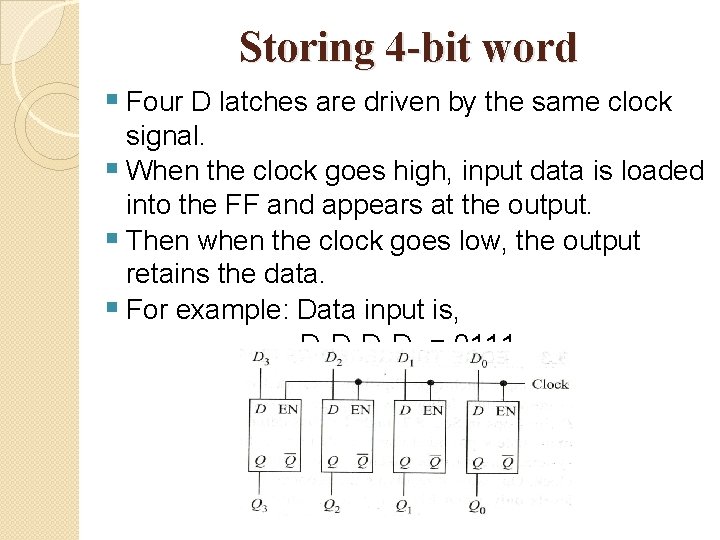 Storing 4 -bit word § Four D latches are driven by the same clock