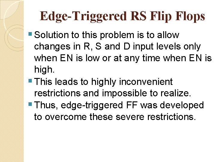 Edge-Triggered RS Flip Flops § Solution to this problem is to allow changes in