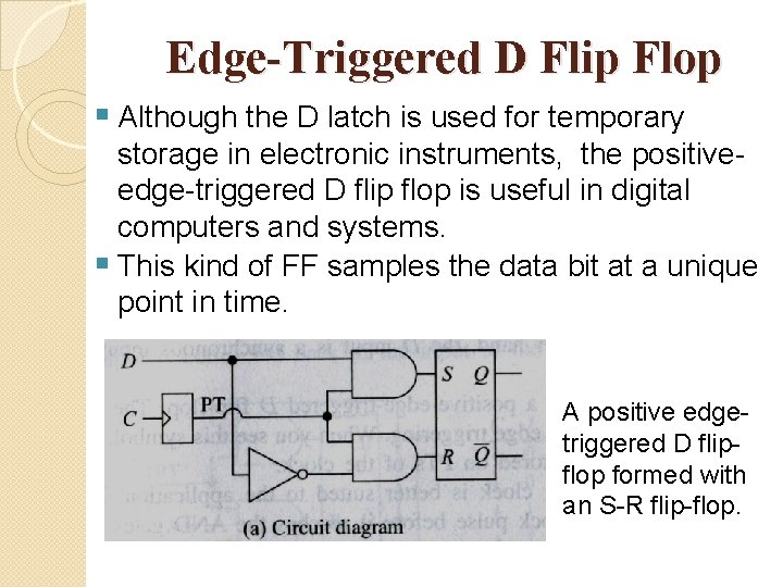 Edge-Triggered D Flip Flop § Although the D latch is used for temporary storage