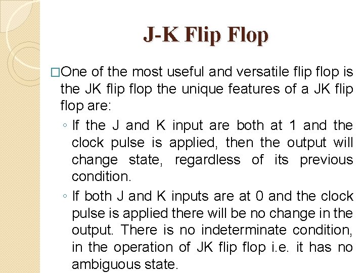 J-K Flip Flop �One of the most useful and versatile flip flop is the