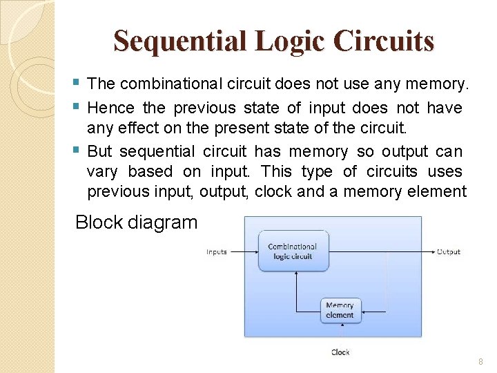 Sequential Logic Circuits § The combinational circuit does not use any memory. § Hence