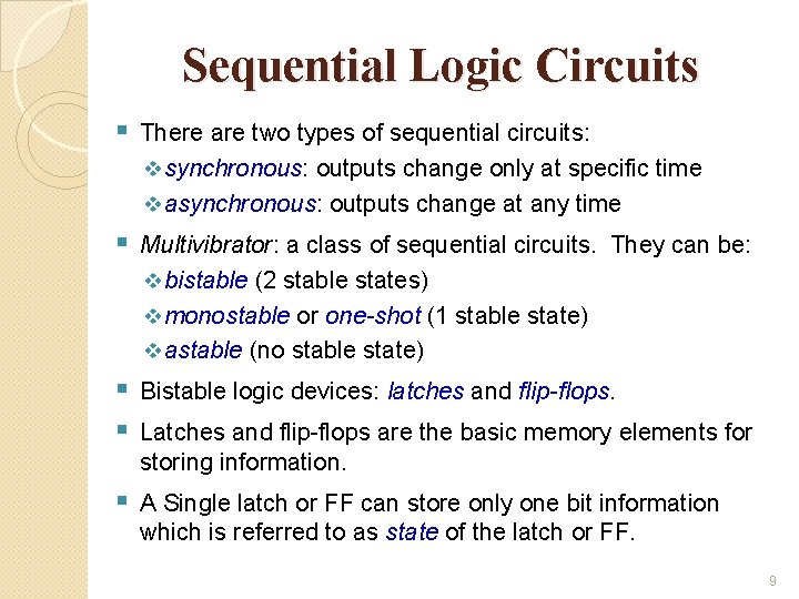 Sequential Logic Circuits § There are two types of sequential circuits: v synchronous: outputs