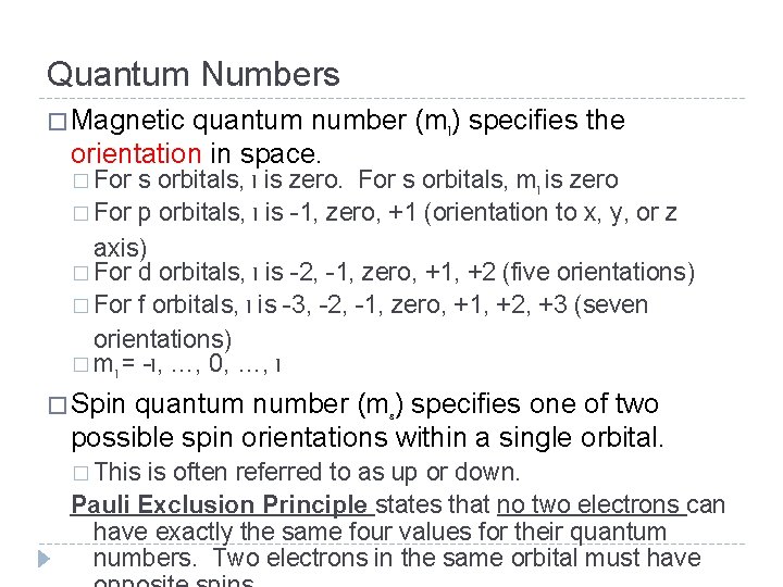 Quantum Numbers � Magnetic quantum number (ml) specifies the orientation in space. � For