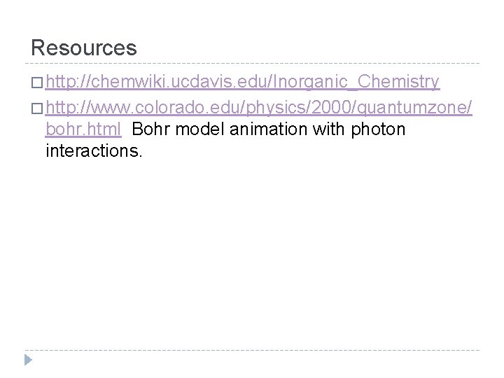 Resources � http: //chemwiki. ucdavis. edu/Inorganic_Chemistry � http: //www. colorado. edu/physics/2000/quantumzone/ bohr. html Bohr