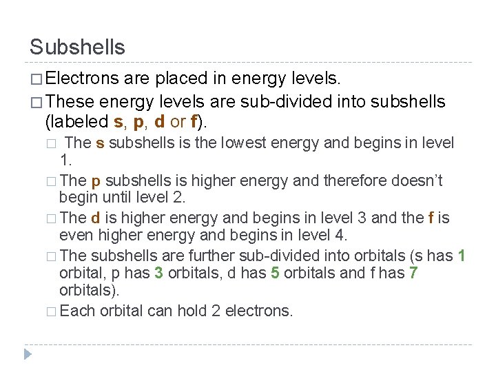Subshells � Electrons are placed in energy levels. � These energy levels are sub-divided