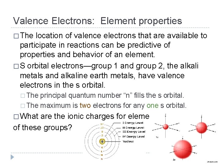 Valence Electrons: Element properties � The location of valence electrons that are available to