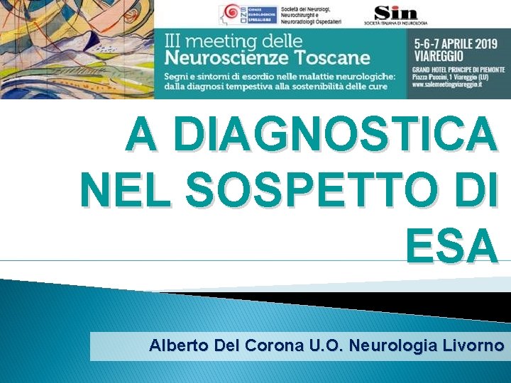 L’APPROPRIATEZZ A DIAGNOSTICA NEL SOSPETTO DI ESA Alberto Del Corona U. O. Neurologia Livorno