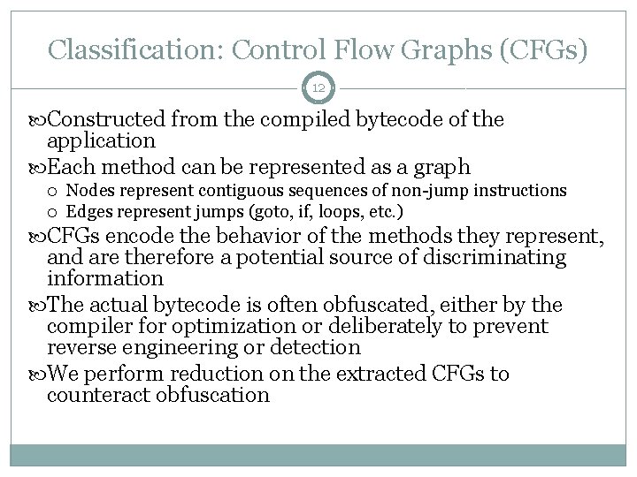 Classification: Control Flow Graphs (CFGs) 12 Constructed from the compiled bytecode of the application
