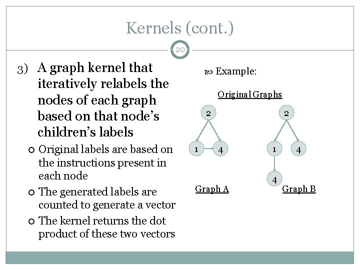 Kernels (cont. ) 20 3) A graph kernel that Example: iteratively relabels the nodes