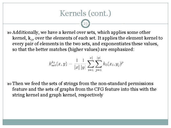 Kernels (cont. ) 23 Additionally, we have a kernel over sets, which applies some