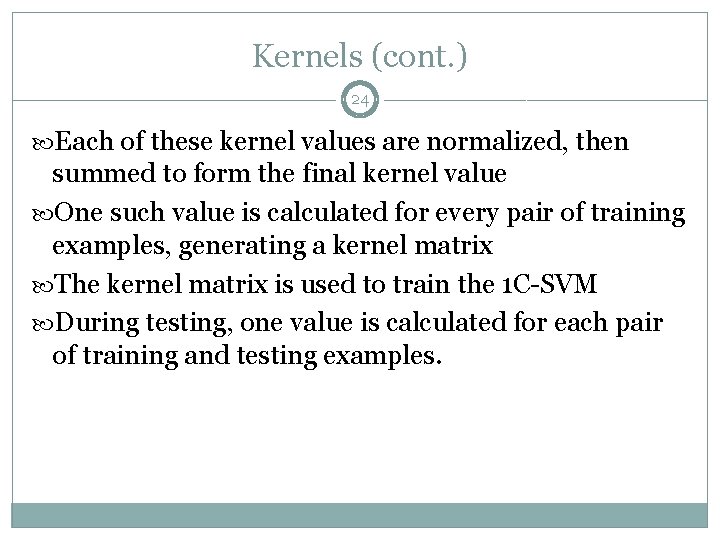 Kernels (cont. ) 24 Each of these kernel values are normalized, then summed to