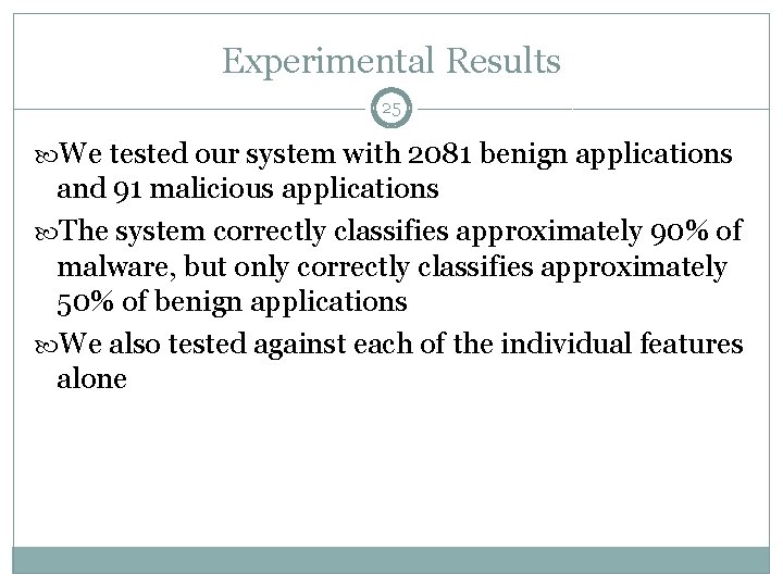 Experimental Results 25 We tested our system with 2081 benign applications and 91 malicious