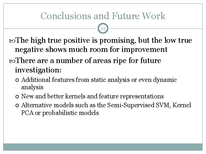 Conclusions and Future Work 29 The high true positive is promising, but the low