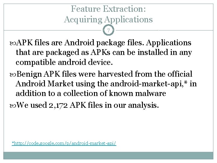 Feature Extraction: Acquiring Applications 7 APK files are Android package files. Applications that are