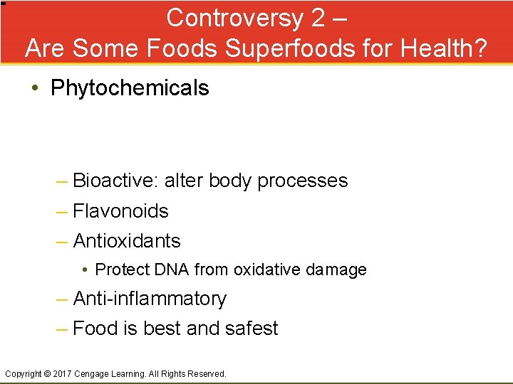 Controversy 2 – Are Some Foods Superfoods for Health? • Phytochemicals – Bioactive: alter