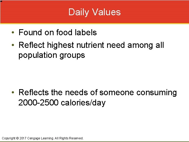 Daily Values • Found on food labels • Reflect highest nutrient need among all