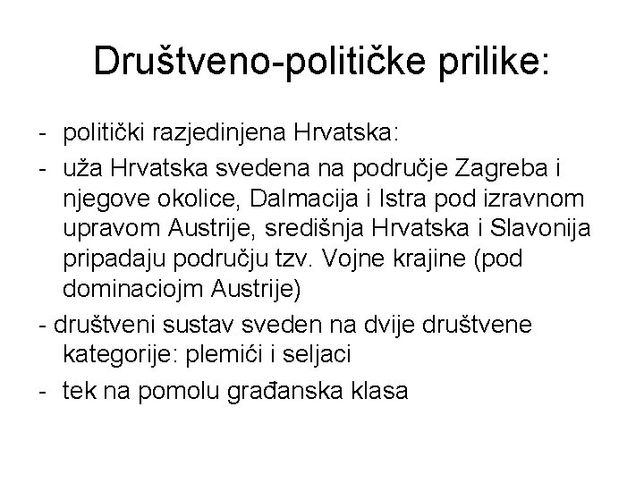 Društveno-političke prilike: - politički razjedinjena Hrvatska: - uža Hrvatska svedena na područje Zagreba i