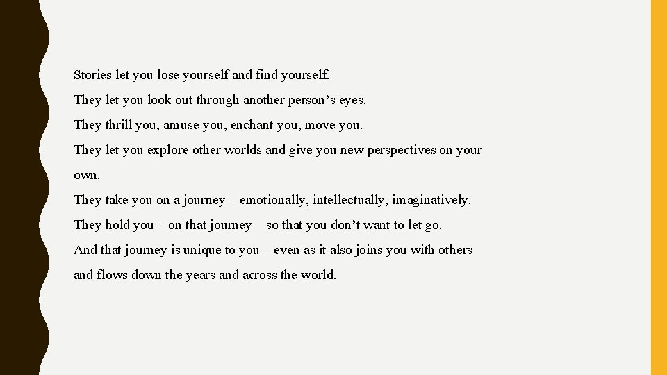 Stories let you lose yourself and find yourself. They let you look out through