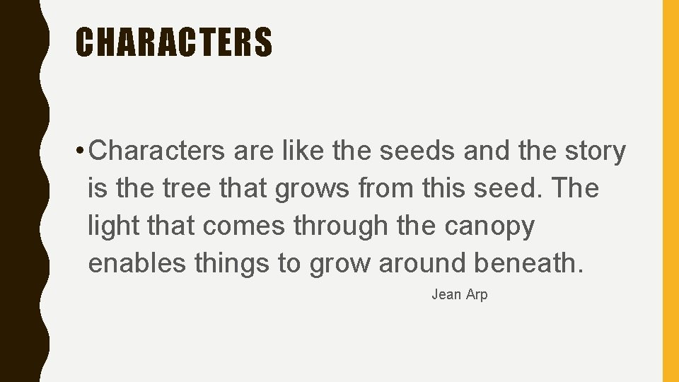 CHARACTERS • Characters are like the seeds and the story is the tree that