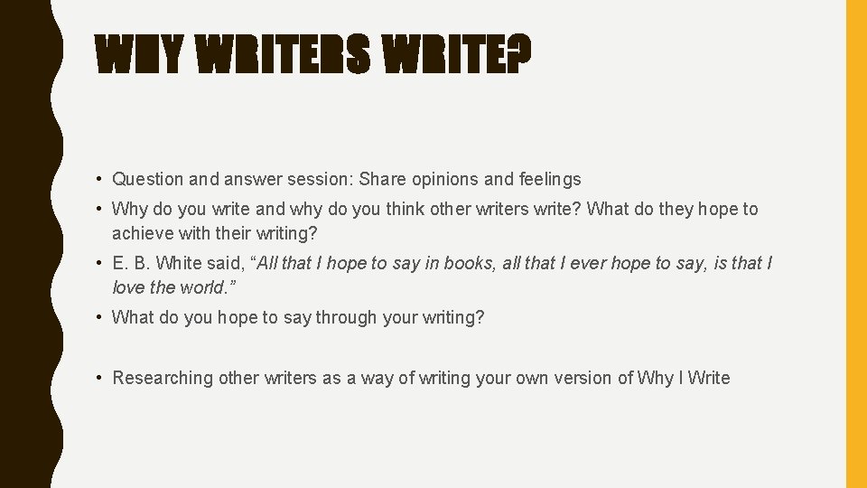 WHY WRITERS WRITE? • Question and answer session: Share opinions and feelings • Why